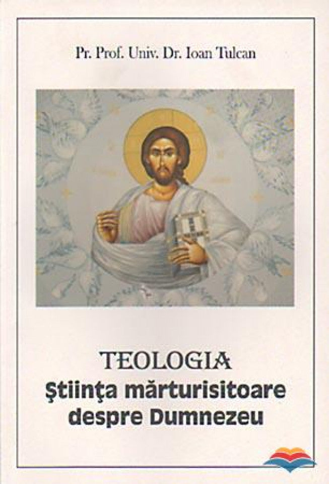 Teologia. Ştiinţa mărturisitoare despre Dumnezeu