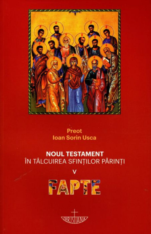 Noul Testament în tâlcuirea Sfinților Părinți. Vol. V - Fapte