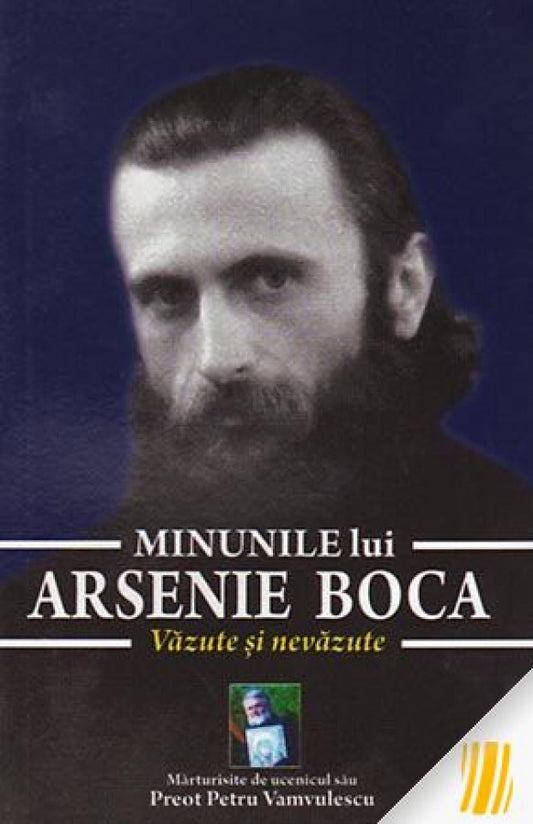 Minunile lui Arsenie Boca. Văzute și nevăzute