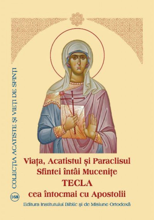 Viaţa, Acatistul şi Paraclisul Sfintei întâi Muceniţe Tecla cea întocmai cu Apostolii