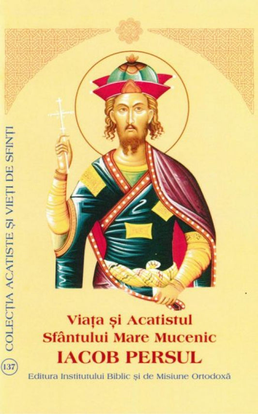 Viaţa şi Acatistul Sfântului Mare Mucenic Iacob Persul
