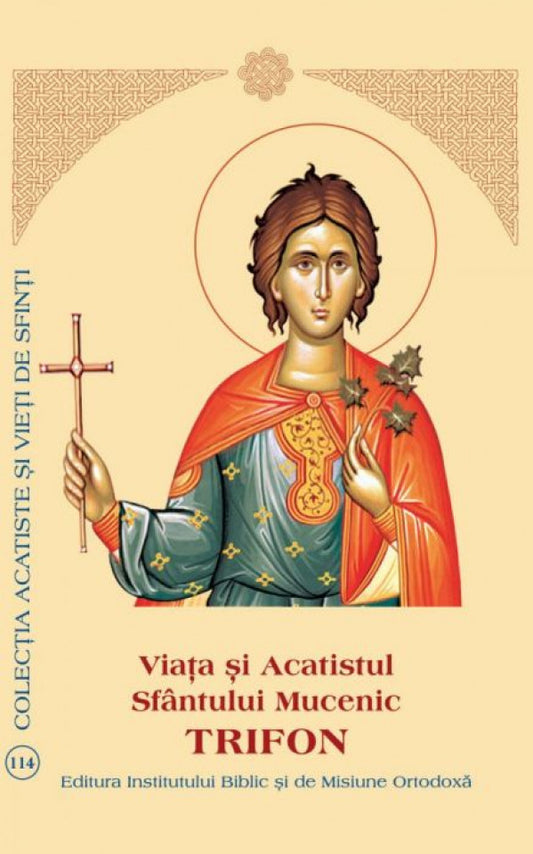 Viaţa şi Acatistul Sfântului Mucenic Trifon