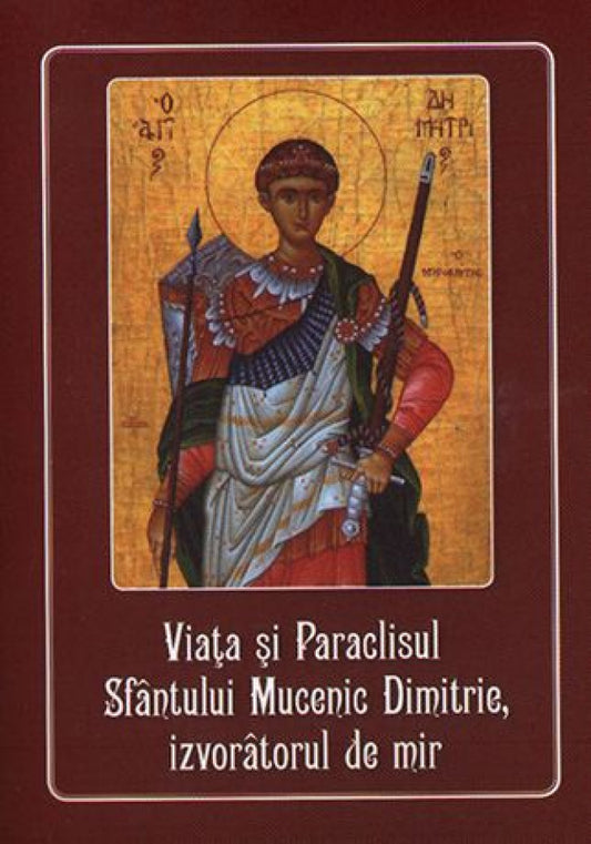 Viaţa şi Paraclisul Sfântului Mucenic Dimitrie, izvorâtorul de mir