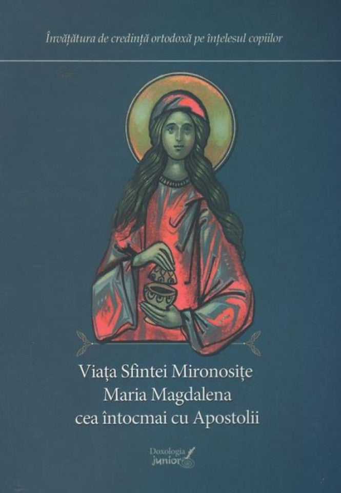 Viaţa Sfintei Mironosiţe Maria Magdalena cea întocmai cu Apostolii
