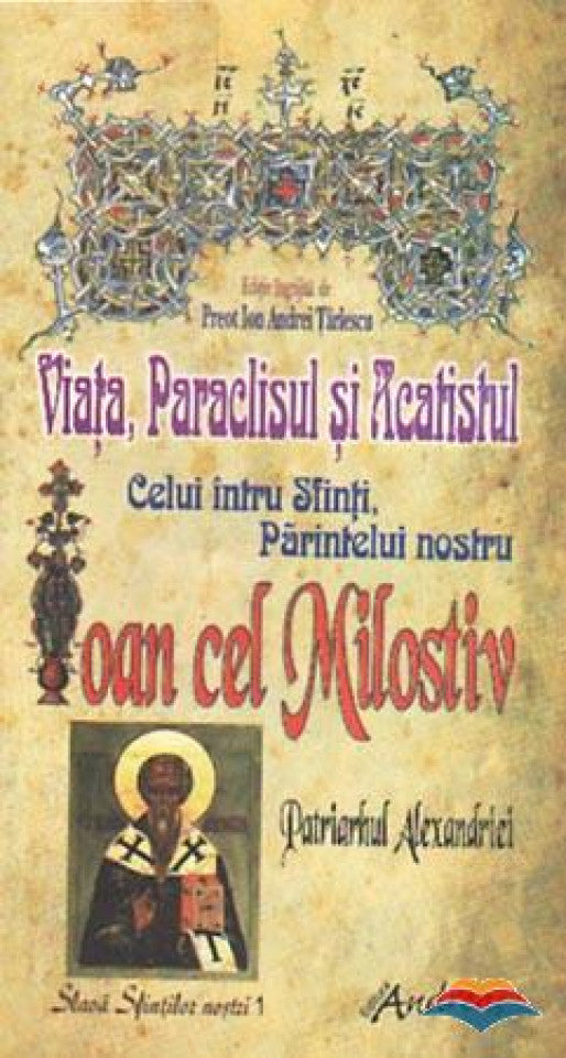 Viața, Paraclisul și Acatistul celui întru Sfinți, Părintelui nostru Ioan cel Milostiv, Patriarhul Alexandriei