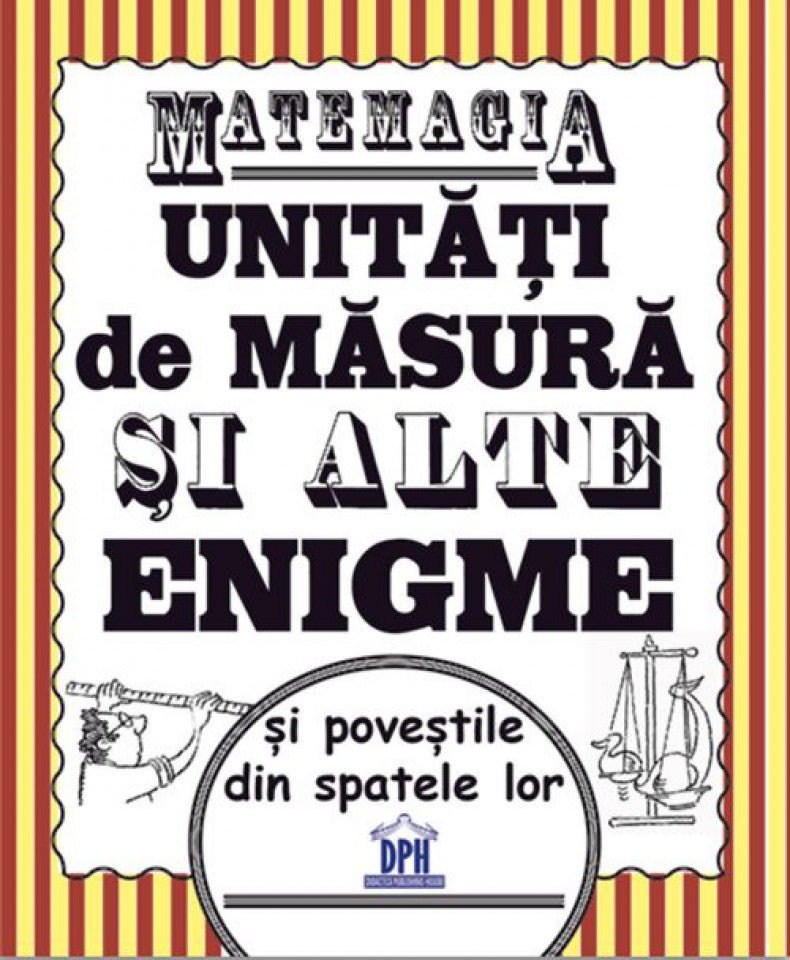 Matemagia. Unități de măsură și alte enigme și poveștile din spatele lor