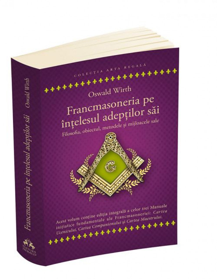 Francmasoneria pe înțelesul adepților săi. Filosofia, obiectul, metodele și mijloacele sale