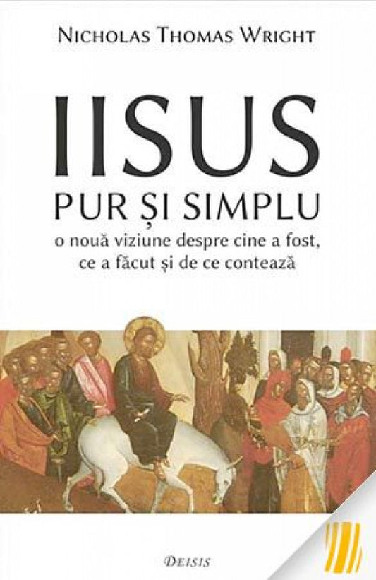 Iisus pur si simplu. O noua viziune despre cine a fost, ce a facut și de ce contează